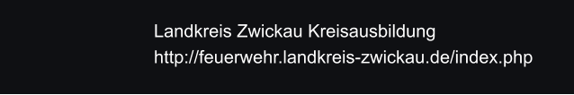 Landkreis Zwickau Kreisausbildung http://feuerwehr.landkreis-zwickau.de/index.php